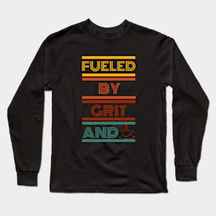 Fueled by Grit and Coffee Long Sleeve T-Shirt